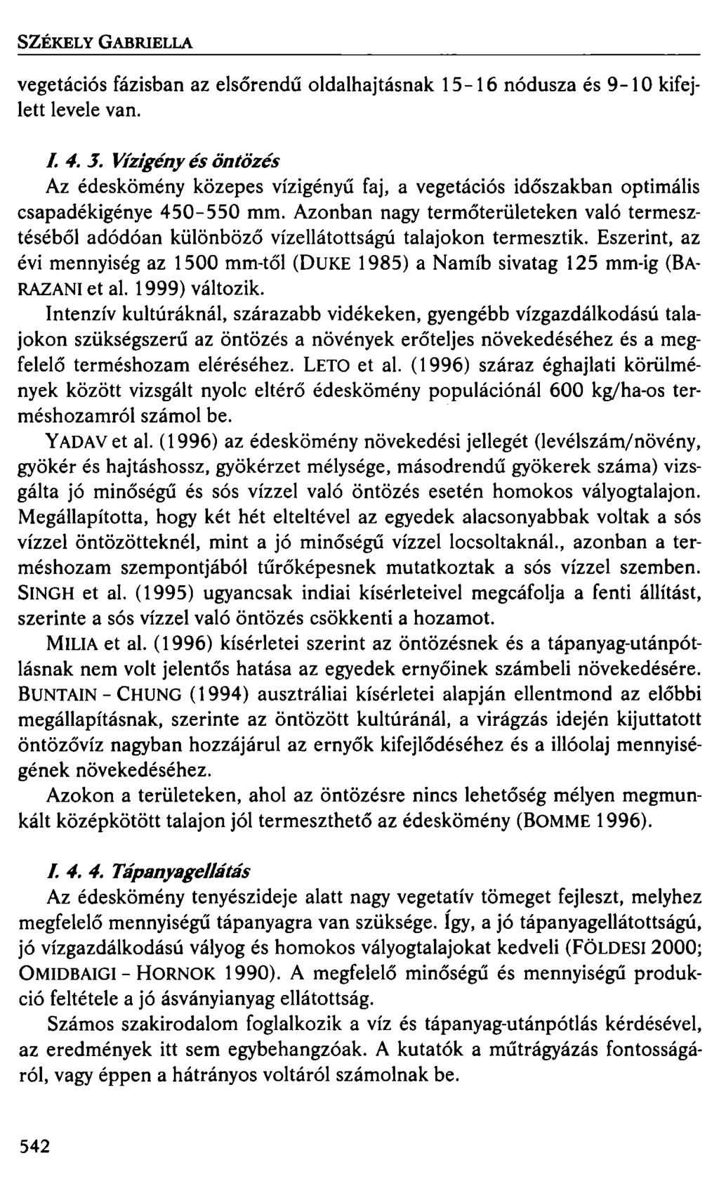 SZÉKELY GABRIELLA vegetációs fázisban az elsőrendű oldalhajtásnak 15-16 nódusza és 9-10 kifejlett levele van. l 4. 3.