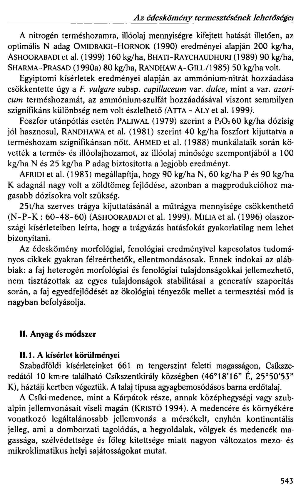 Az édeskömény termesztésének lehetőségei A nitrogén terméshozamra, illóolaj mennyiségre kifejtett hatását illetően, az optimális N adag OMIDBAIGI-HORNOK (1990) eredményei alapján 200 kg/ha,