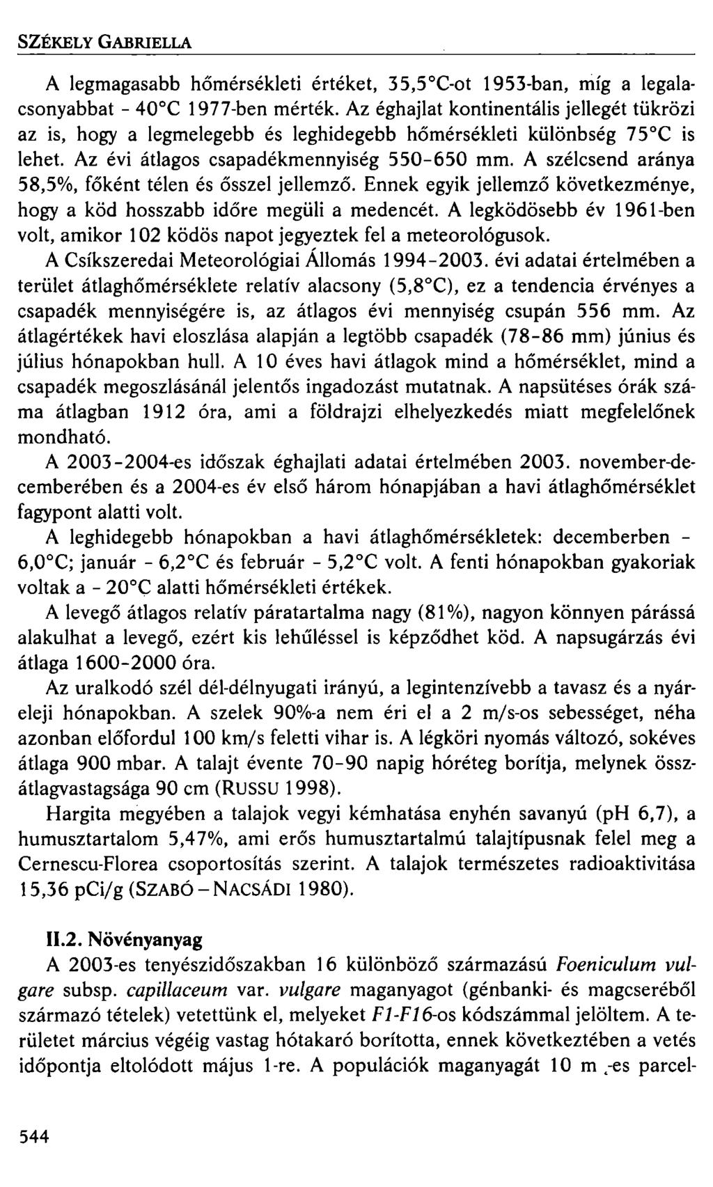 SZÉKELY GABRIELLA A legmagasabb hőmérsékleti értéket, 35,5 C-ot 1953-ban, míg a legalacsonyabbat - 40 C 1977-ben mérték.