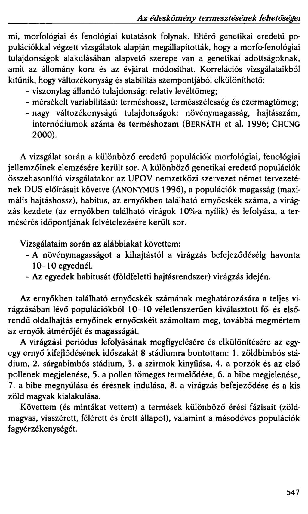 Az édeskömény tennesztésének lehetőségei mi, morfológiai és fonológiai kutatások folynak.