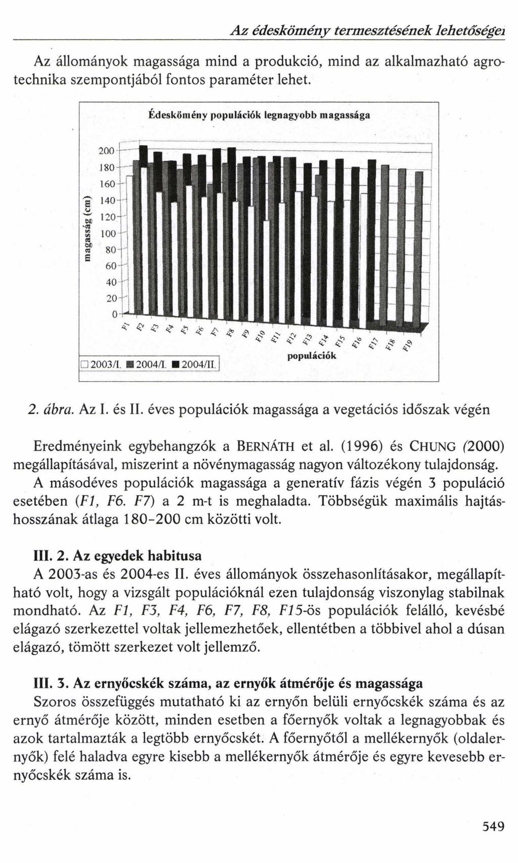 Az édeskömény termesztésének lehetőségei Az állományok magassága mind a produkció, mind az alkalmazható agrotechnika szempontjából fontos paraméter lehet.