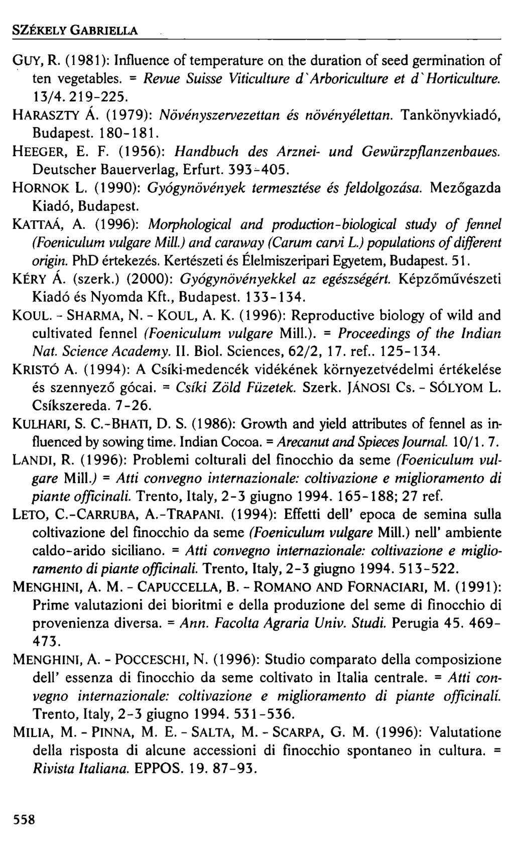 SZÉKELY GABRIELLA GUY, R. ( 1981 ): Influence of temperature on the duration of seed germination of ten vegetables. = Revue Suisse Viticulture d 'Arboriculture et d' Horticulture. 13/4. 219-225.