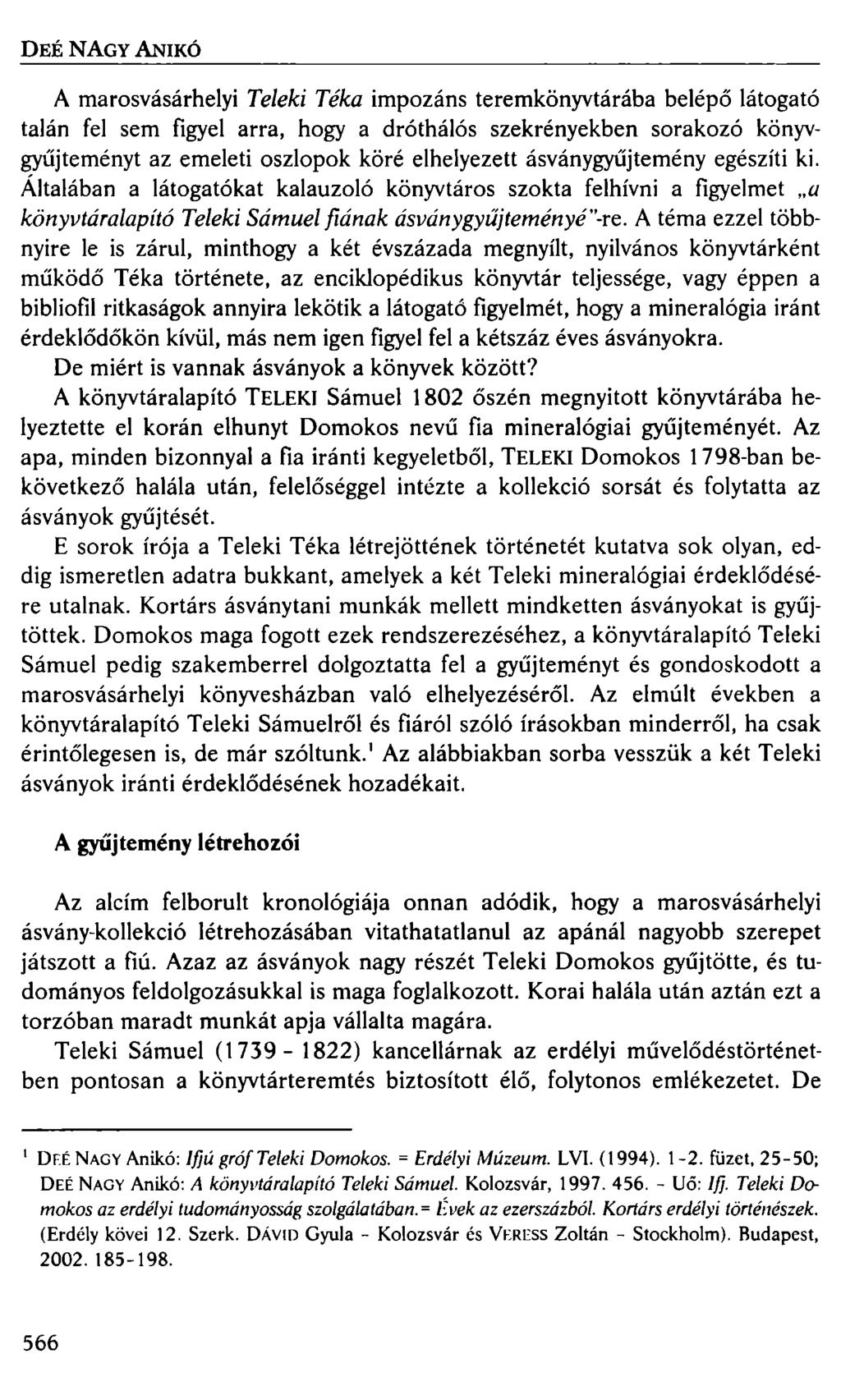 DEÉ NAGY ANIKÓ A marosvásárhelyi Teleki Téka impozáns teremkönyvtárába belépő látogató talán fel sem figyel arra, hogy a dróthálós szekrényekben sorakozó könyvgyűjteményt az emeleti oszlopok köré