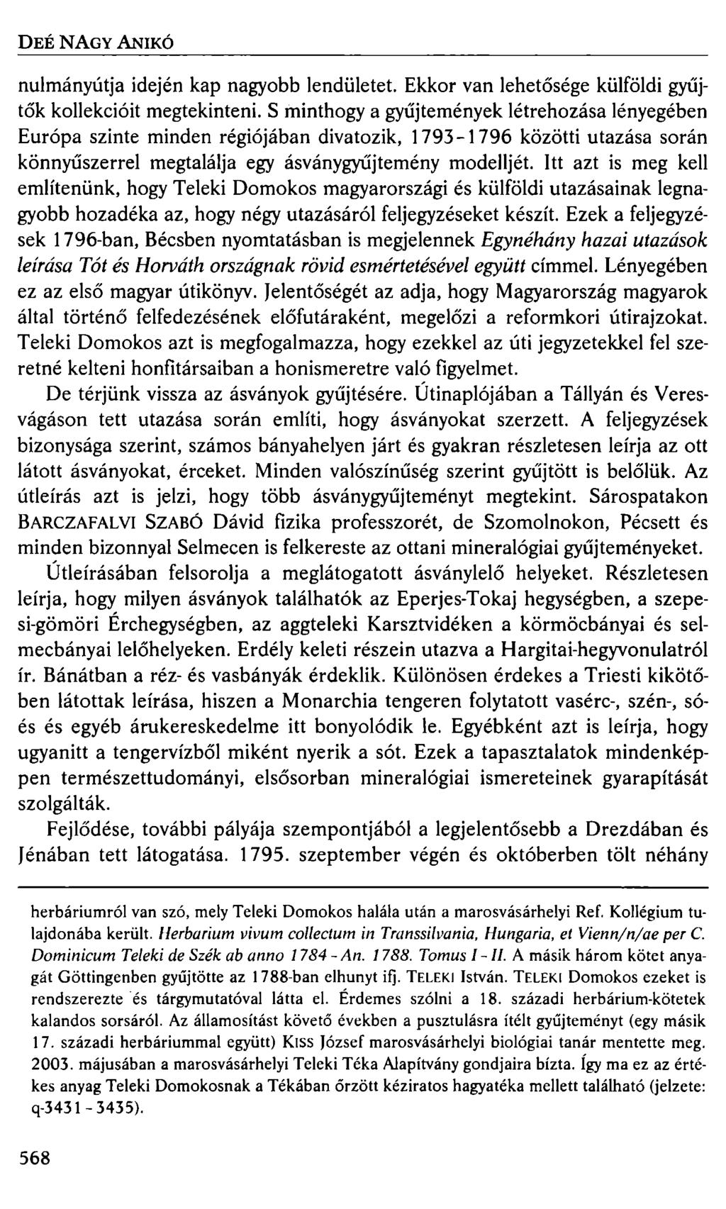 DEÉ NAGY ANIKÓ nulmányútja idején kap nagyobb lendületet. Ekkor van lehetősége külföldi gyűjtők kollekcióit megtekinteni.