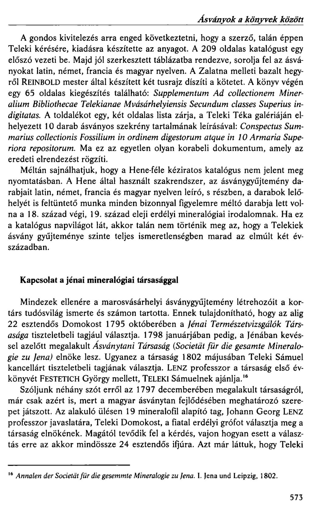 Ásványok a könyvek között A gondos kivitelezés arra enged következtetni, hogy a szerző, talán éppen Teleki kérésére, kiadásra készítette az anyagot. A 209 oldalas katalógust egy előszó vezeti be.