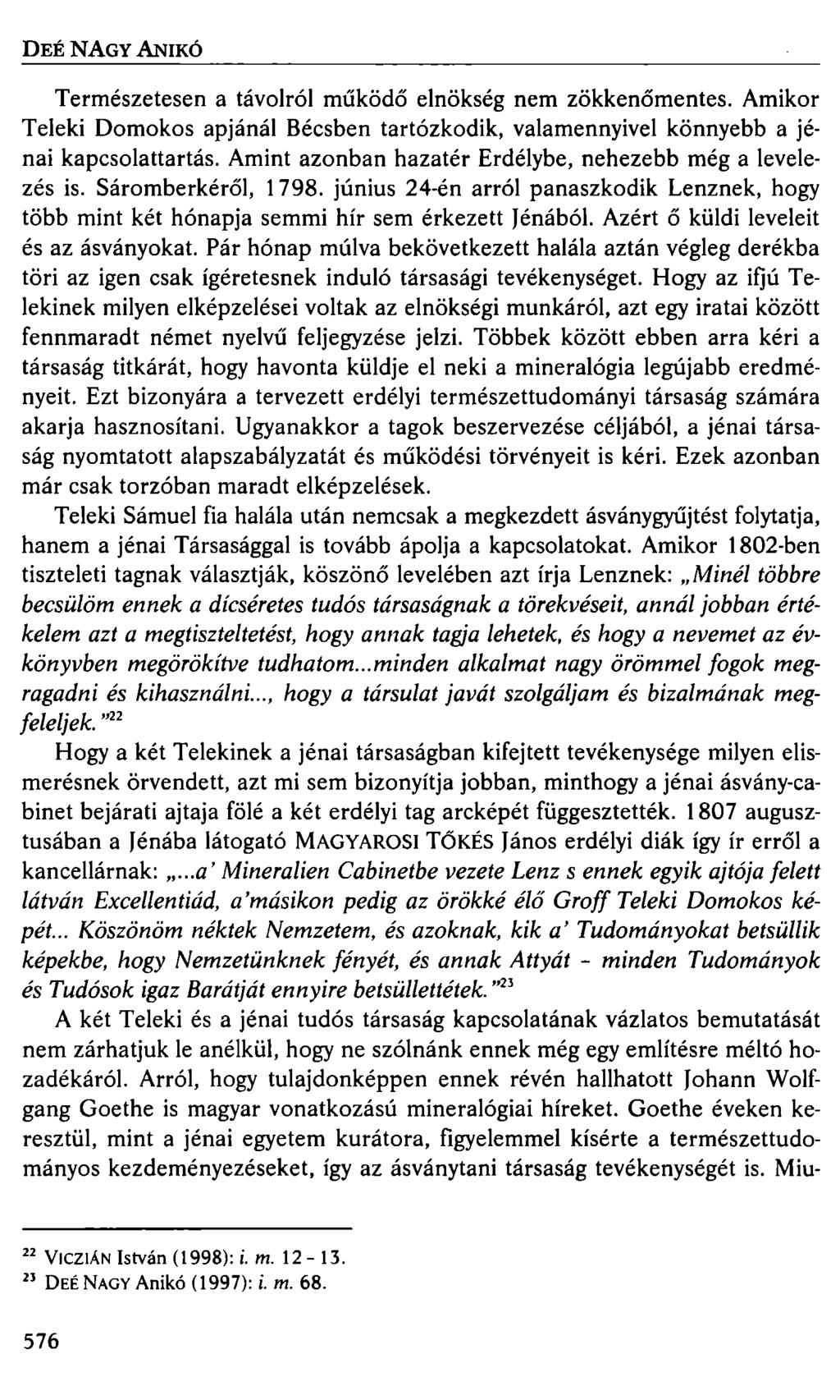 DEÉ NAGY ANIKÓ Természetesen a távolról működő elnökség nem zökkenőmentes. Amikor Teleki Domokos apjánál Bécsben tartózkodik, valamennyivel könnyebb a jénai kapcsolattartás.