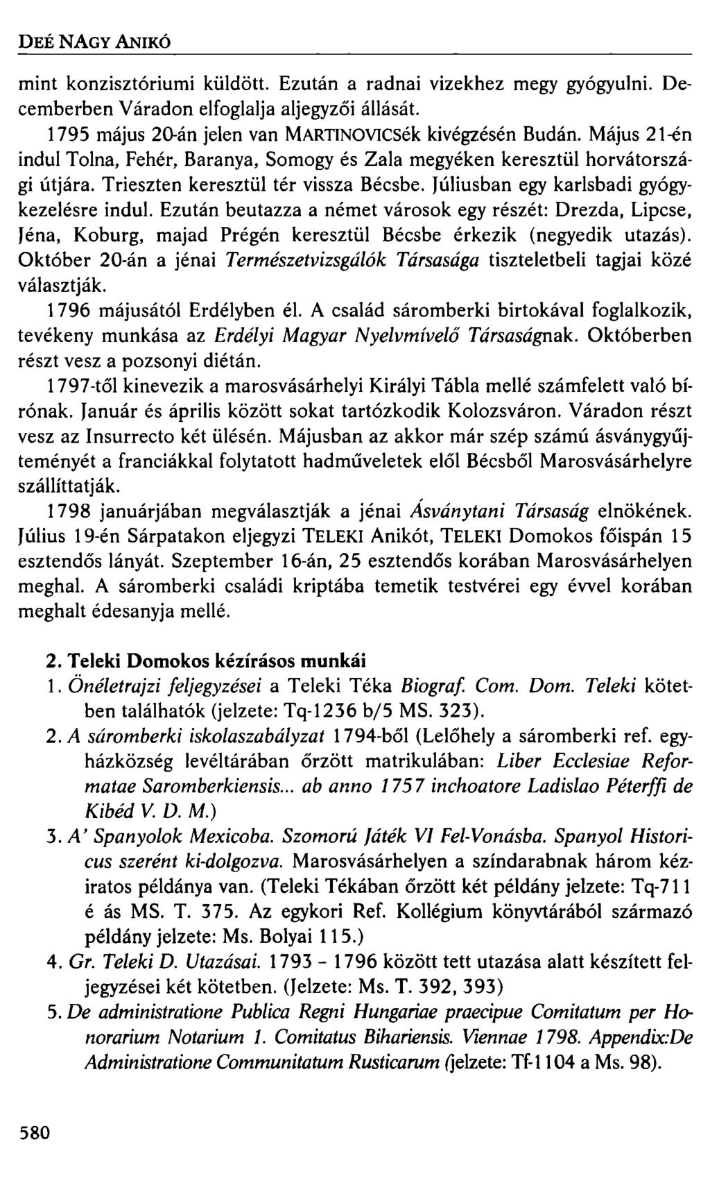 DEÉ NAGY ANIKÓ mint konzisztóriumi küldött. Ezután a radnai vizekhez megy gyógyulni. Decemberben Váradon elfoglalja aljegyzői állását. 1795 május 20-án jelen van MARTINOVICSék kivégzésén Budán.