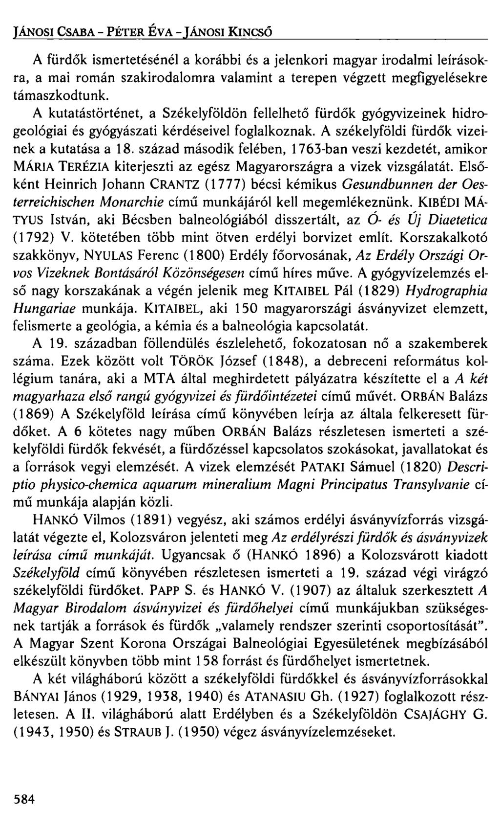 JÁNOSI CSABA - PÉTER ÉVA - JÁNOSI KINCSŐ A fürdők ismertetésénél a korábbi és a jelenkori magyar irodalmi leírásokra, a mai román szakirodalomra valamint a terepen végzett megfigyelésekre