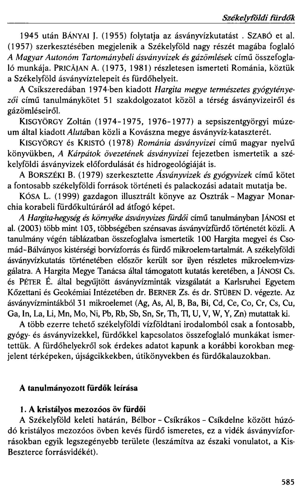 Székelyföldi fürdők 1945 után BÁNYAI J. (1955) folytatja az ásványvízkutatást. SZABÓ et al.