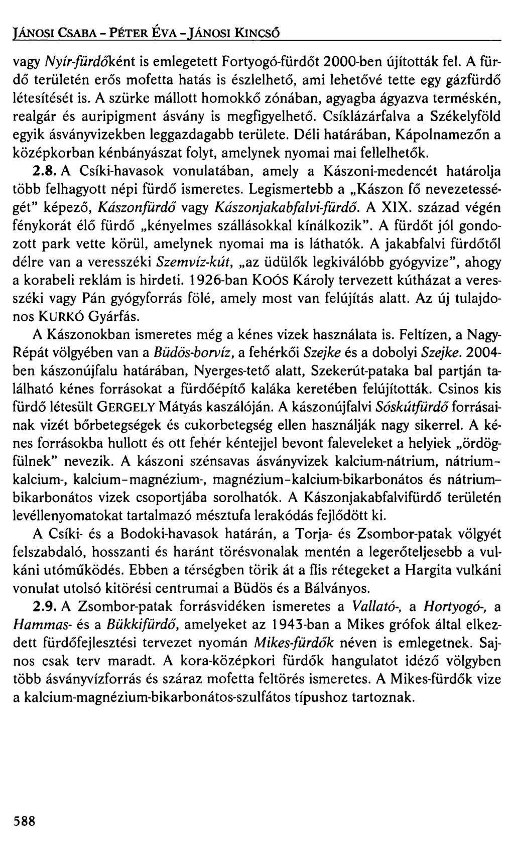 JÁNOSI CSABA- PÉTER ÉVA-JÁNOSI KINCSŐ vagy Nyír-fürdők.ént is emlegetett Fortyogó-fürdőt 2000-ben újították fel.