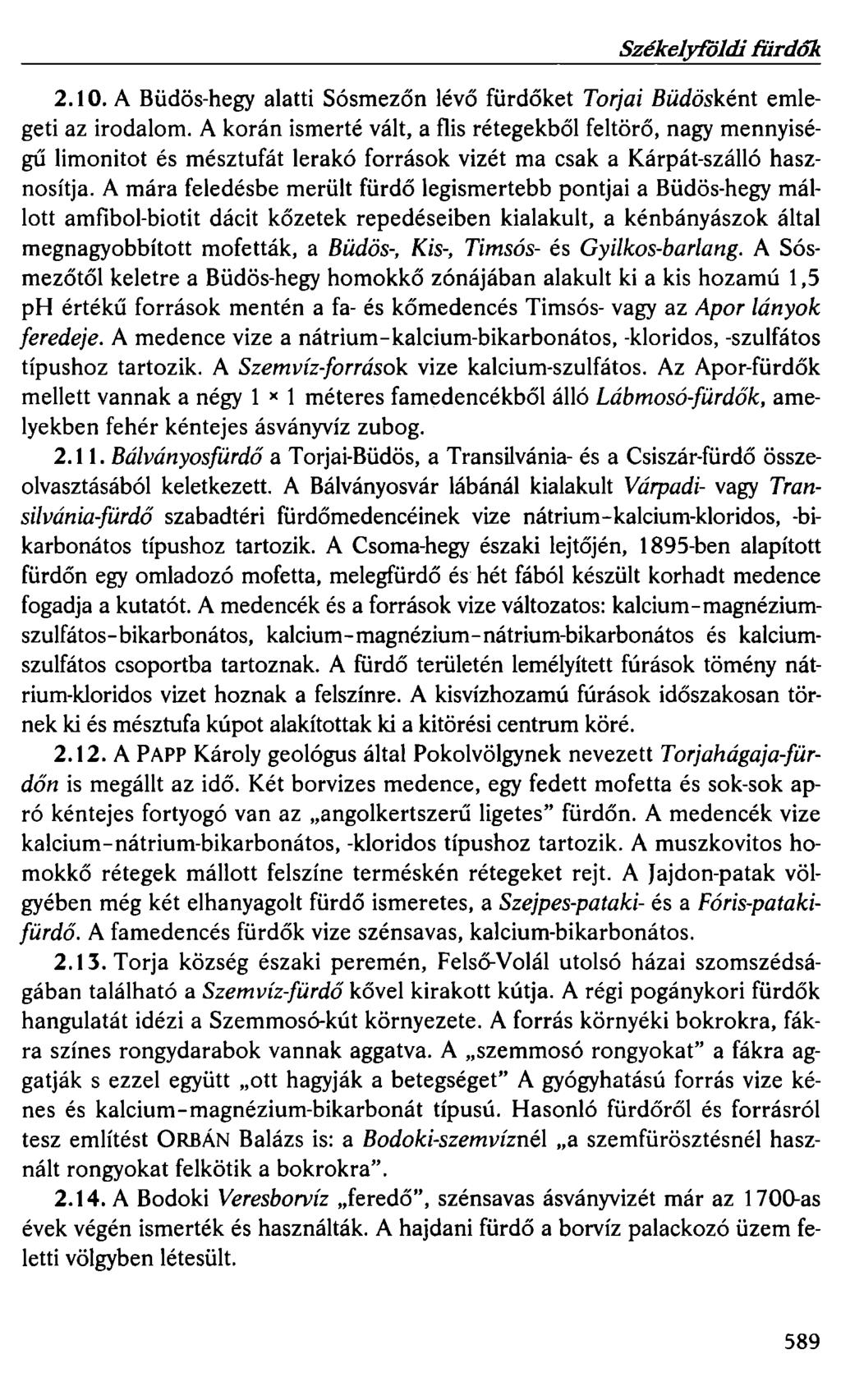 Székely/Oldi fürdor. 2.10. A Büdös-hegy alatti Sósmezőn lévő fürdőket Torjai Büdösként emlegeti az irodalom.