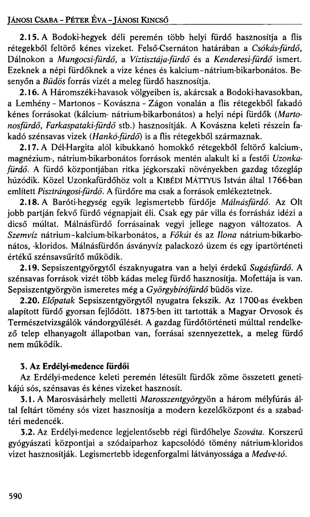 JÁNOSI CSABA-PÉTER ÉVA-JÁNOSI KINCSŐ 2.15. A Bodoki-hegyek déli peremén több helyi fürdő hasznosítja a flis rétegekből feltörő kénes vizeket.