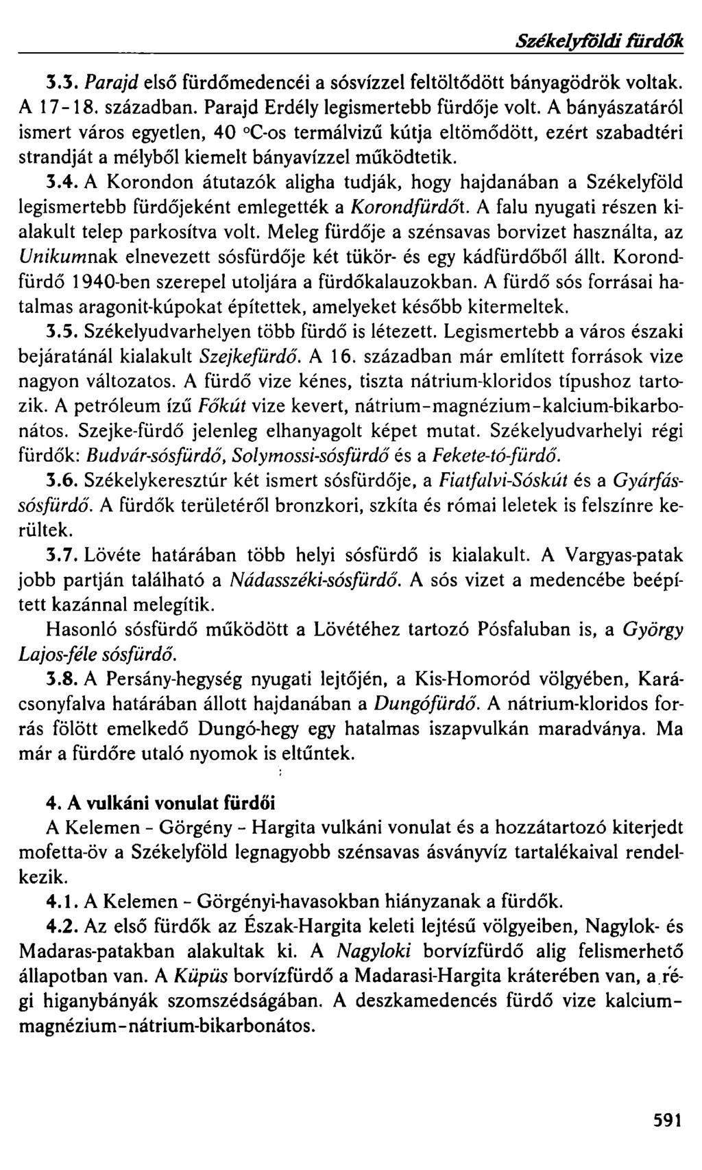 Székelyföldi fürdőa 3.3. Parajd első fürdőmedencéi a sósvízzel feltöltődött bányagödrök voltak. A 17-18. században. Parajd Erdély legismertebb fürdője volt.
