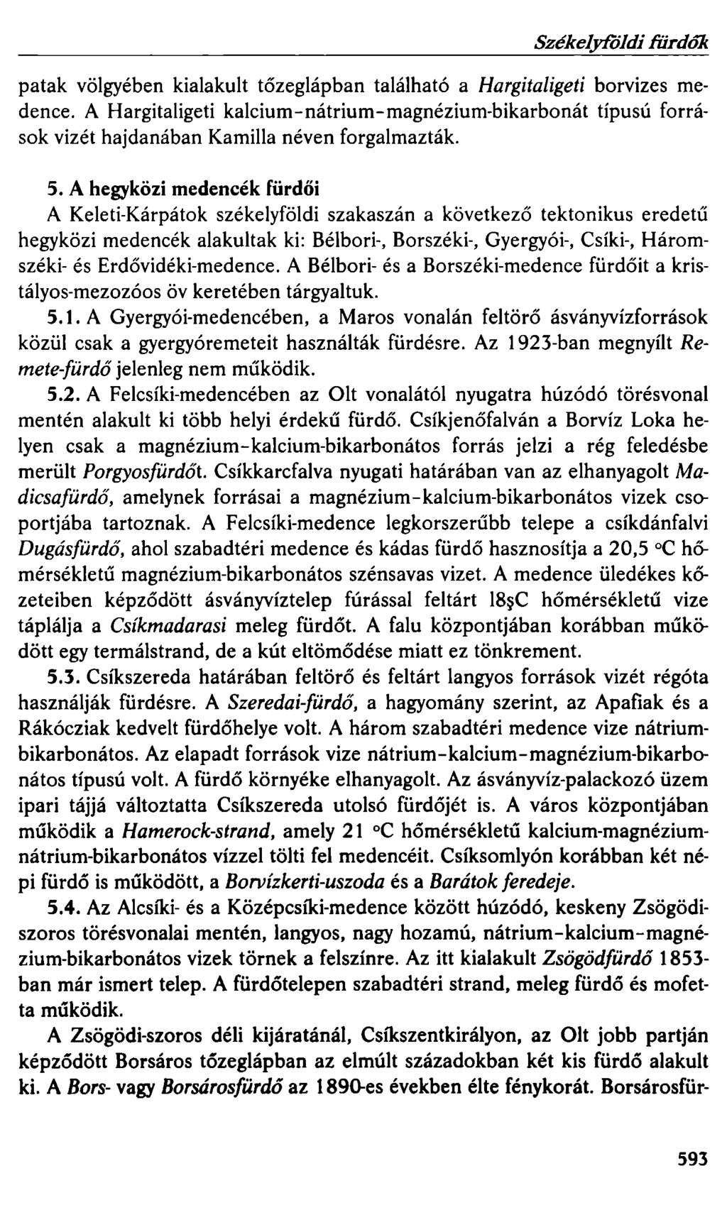 Székelyföldi fürdor. patak völgyében kialakult tőzeglápban található a Hargitaligeti borvizes medence.
