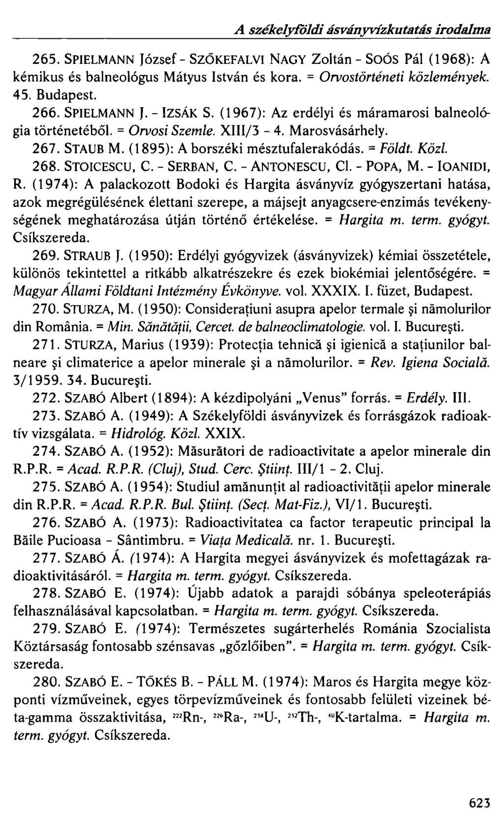 A székelyföldi ásványvízkutatás irodalma 265. SPIELMANN József - SZŐKEFALVI NAGY Zoltán - Soós Pál (1968): A kémikus és balneológus Mátyus István és kora. = Orvostörténeti közlemények. 45. Budapest.