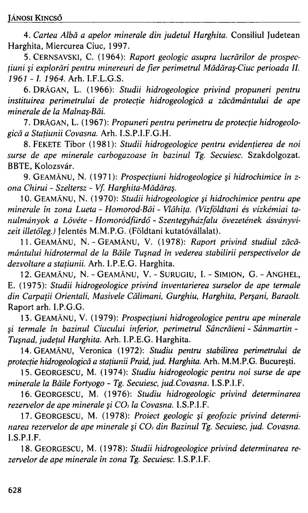 JÁNOSI KINCSŐ 4. Cartea Alba a apelor minerale din judetul Harghita. Consiliul Judetean Harghita, Miercurea Ciuc, 1997. 5. CERNSAVSKI, C.