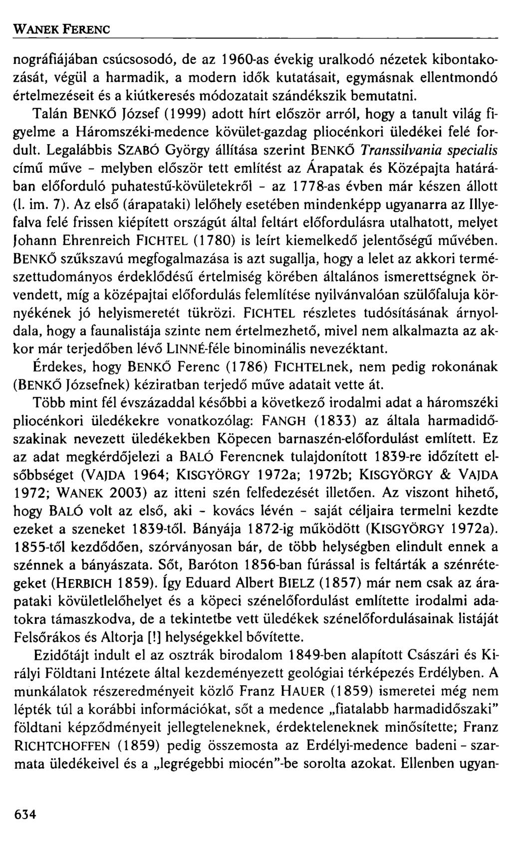 W ANEK FERENC nográfiájában csúcsosodó, de az 1960-as évekig uralkodó nézetek kibontakozását, végül a harmadik, a modern idők kutatásait, egymásnak ellentmondó értelmezéseit és a kiútkeresés