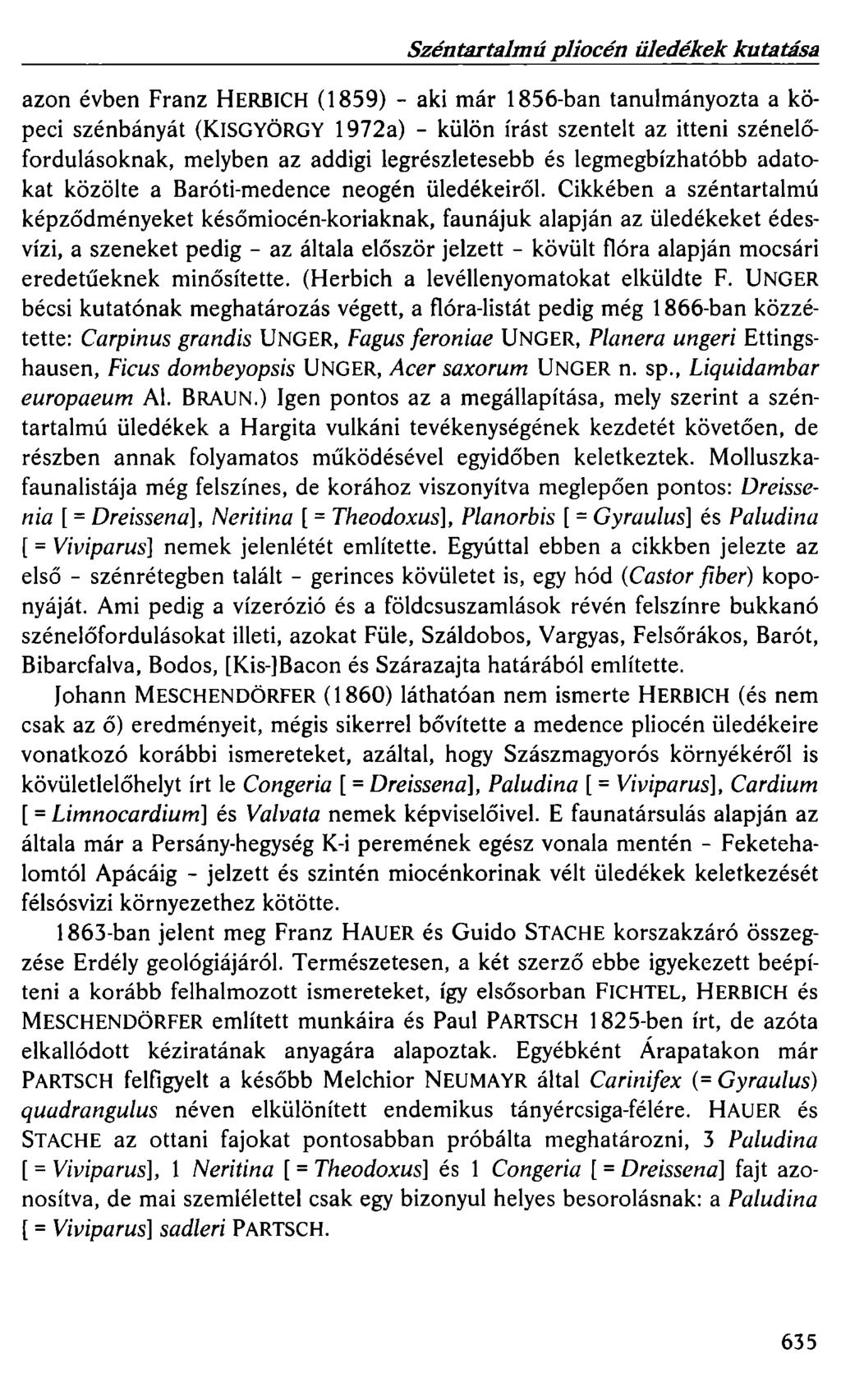 Széntartalmú pliocén üledékek kutatása azon évben Franz HERBICH (1859) - aki már 1856-ban tanulmányozta a köpeci szénbányát (KISGYÖRGY 1972a) - külön írást szentelt az itteni szénelőfordulásoknak,