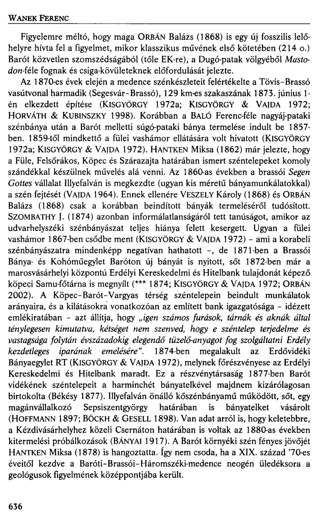 W ANEK FERENC Figyelemre méltó, hogy maga ORBÁN Balázs ( 1868) is egy új fosszilis lelőhelyre hívta fel a figyelmet, mikor klasszikus művének első kötetében (214 o.