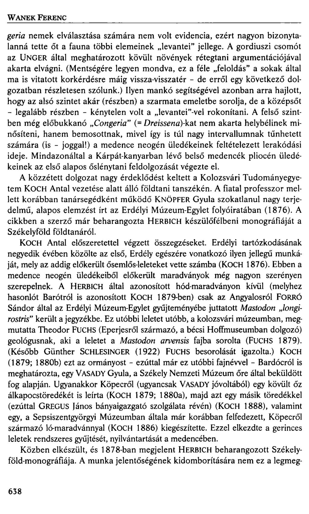 W ANEK FERENC geria nemek elválasztása számára nem volt evidencia, ezért nagyon bizonytalanná tette őt a fauna többi elemeinek levantei" jellege.