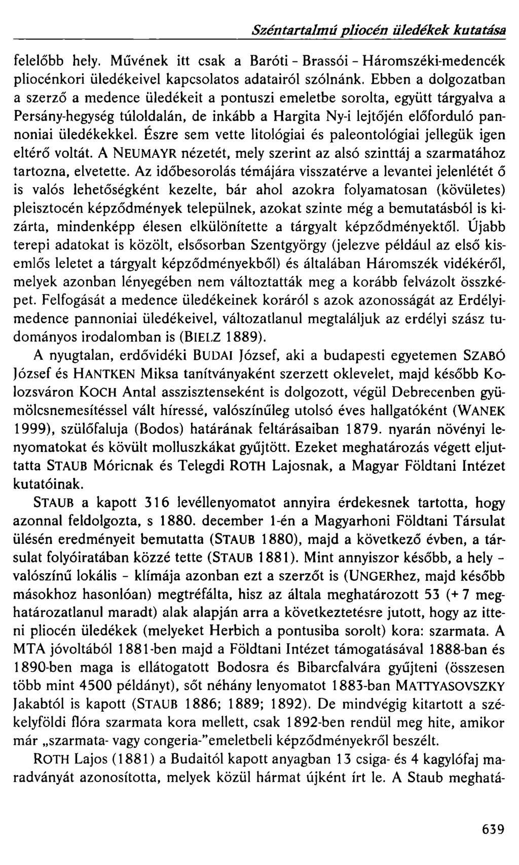 Széntartalmú pliocén üledékek kutatása felelőbb hely. Művének itt csak a Baróti - Brassói - Háromszéki-medencék pliocénkori üledékeivel kapcsolatos adatairól szólnánk.