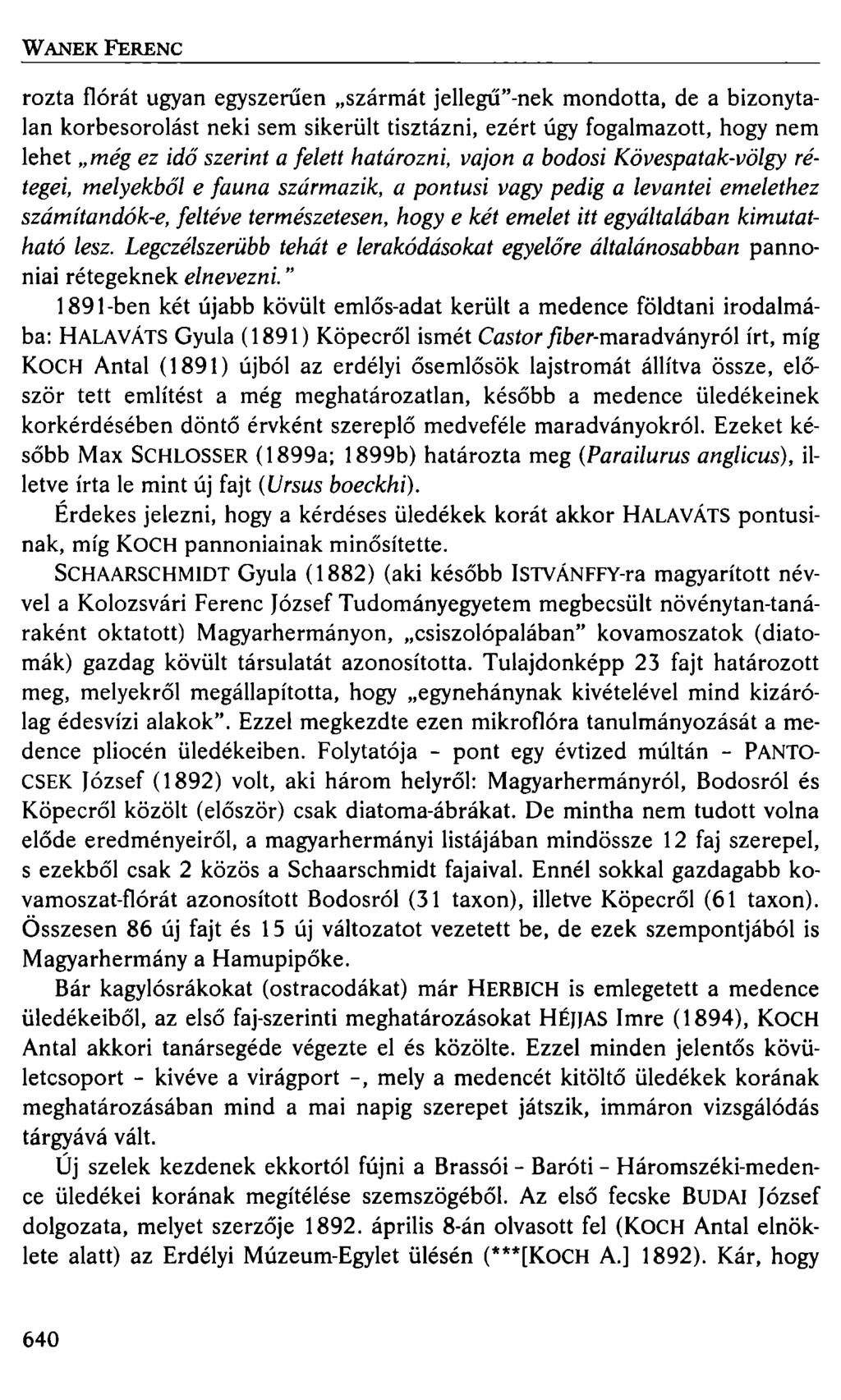 W ANEK FERENC rozta flórát ugyan egyszerűen szármát jellegű"-nek mondotta, de a bizonytalan korbesorolást neki sem sikerült tisztázni, ezért úgy fogalmazott, hogy nem lehet még ez idő szerint a