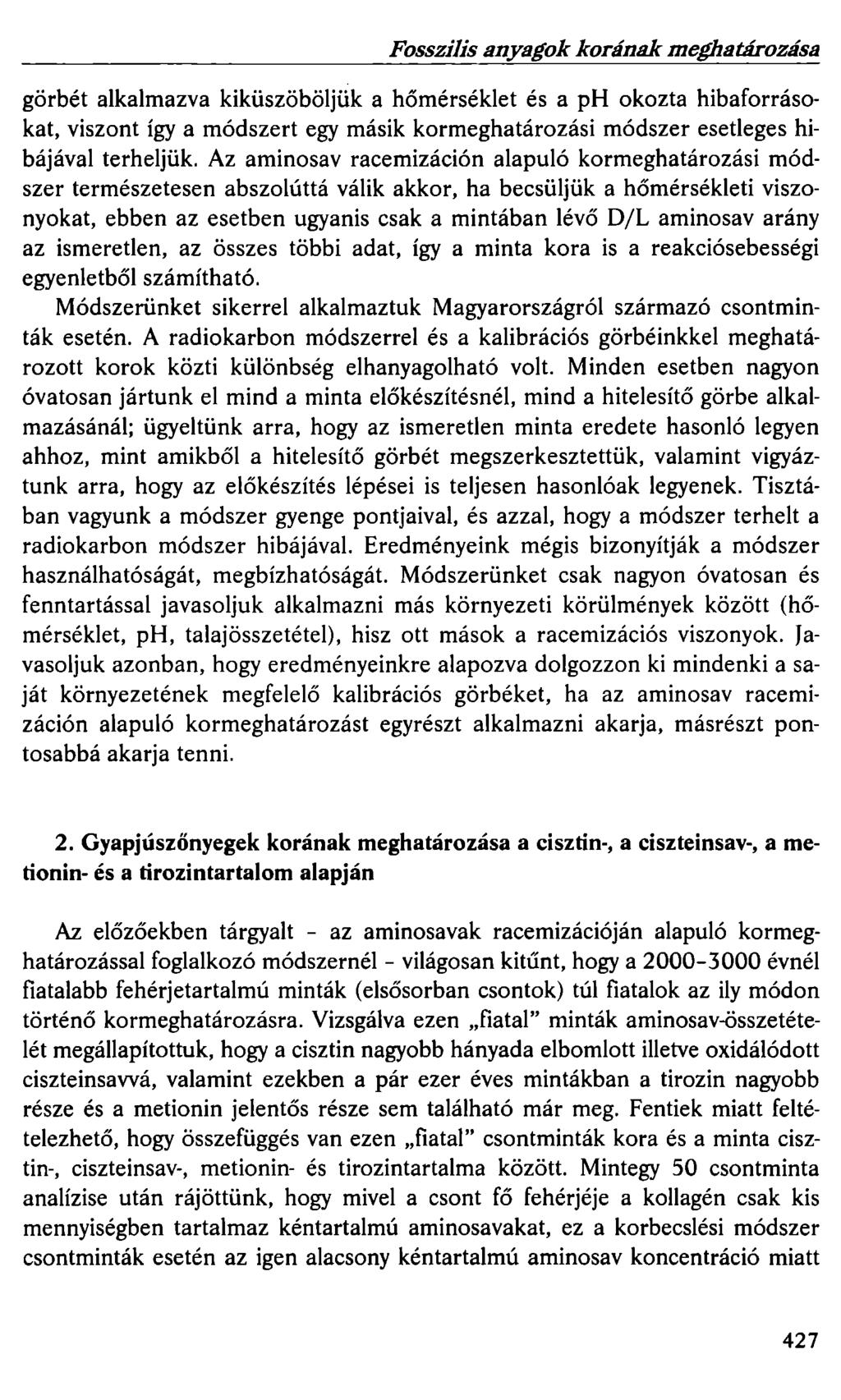 Fosszilis anyagok korának meghatározása görbét alkalmazva kiküszöböljük a hőmérséklet és a ph okozta hibaforrásokat, viszont így a módszert egy másik kormeghatározási módszer esetleges hibájával