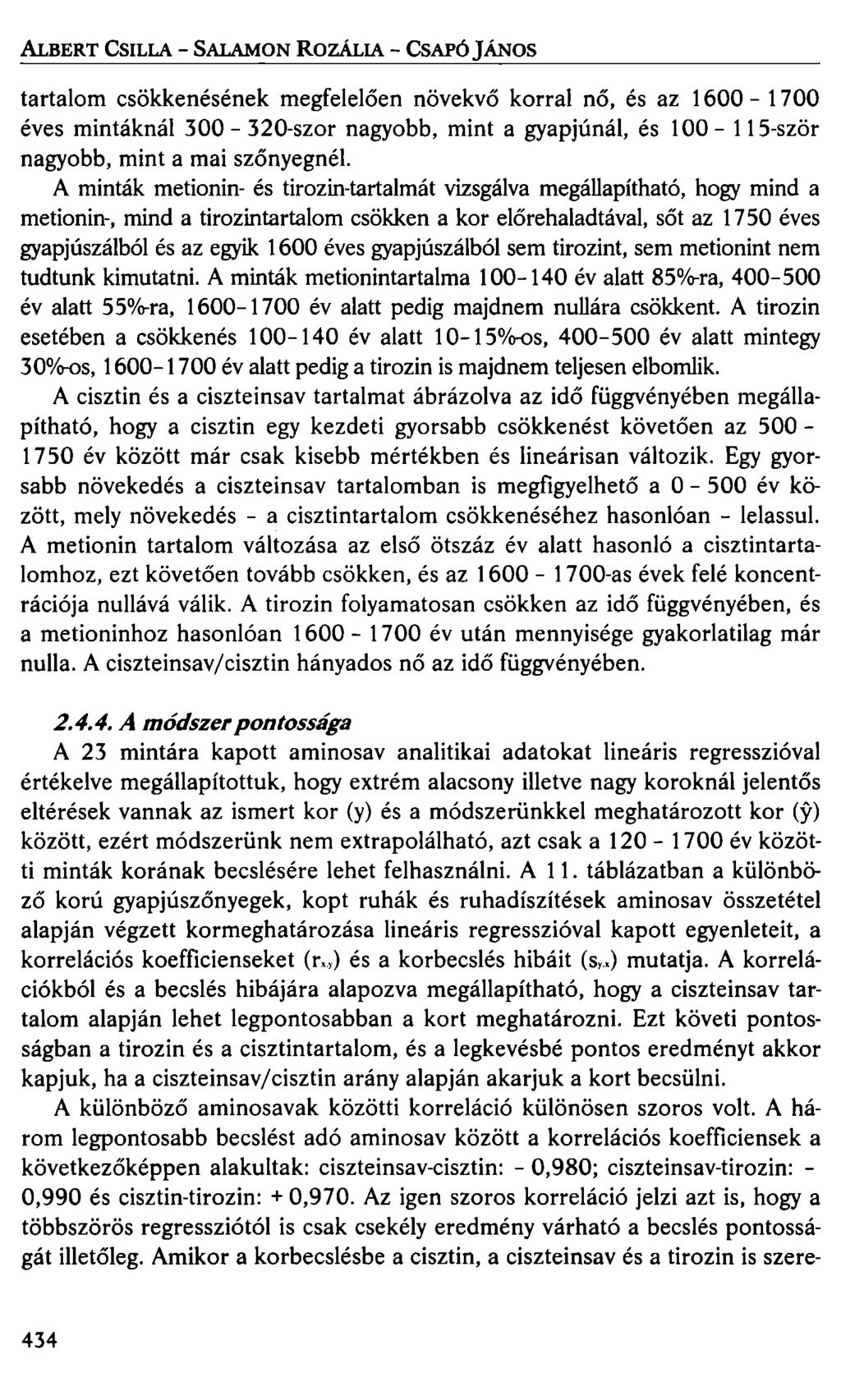 ALBERT CSILLA-SALAMON ROZÁLIA- CsAPÓ)ÁNOS tartalom csökkenésének megfelelően növekvő korral nő, és az 1600-1700 éves mintáknál 300-320-szor nagyobb, mint a gyapjúnál, és 100-115-ször nagyobb, mint a