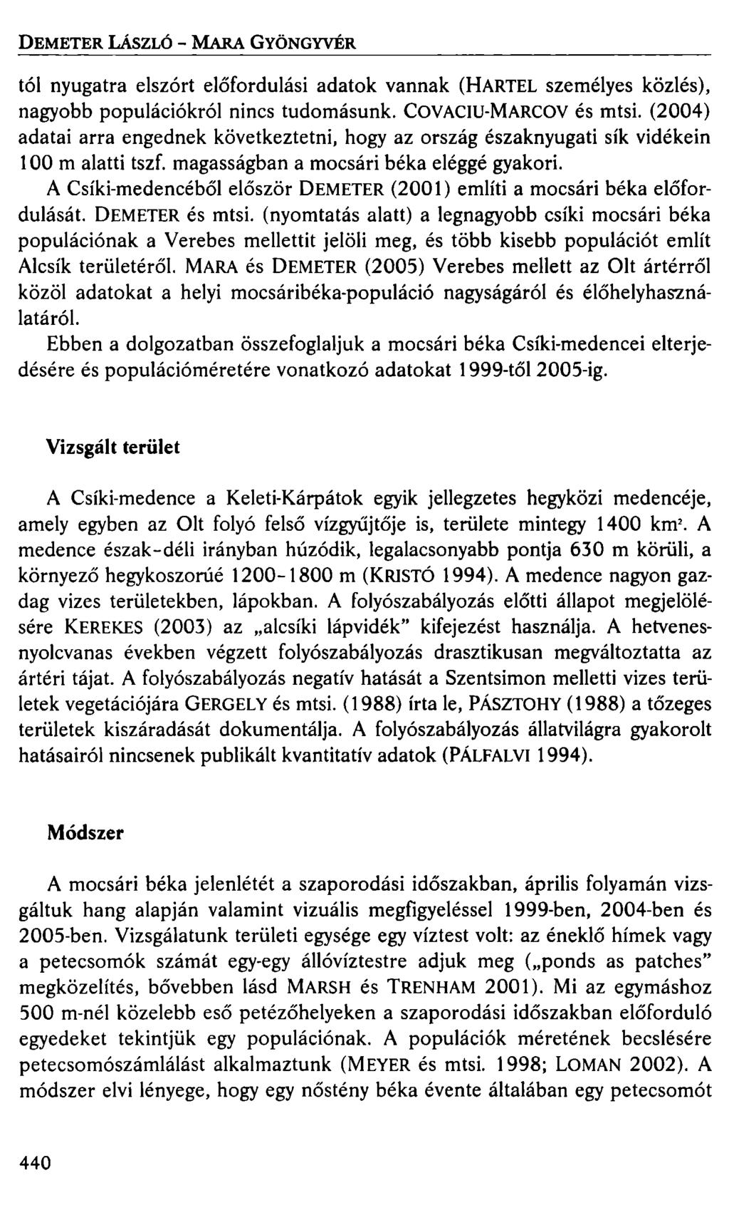 DEMETER LÁSZLÓ - MARA GYÖNGYVÉR tói nyugatra elszórt előfordulási adatok vannak (HARTEL személyes közlés), nagyobb populációkról nincs tudomásunk. COVACIU-MARCOV és mtsi.