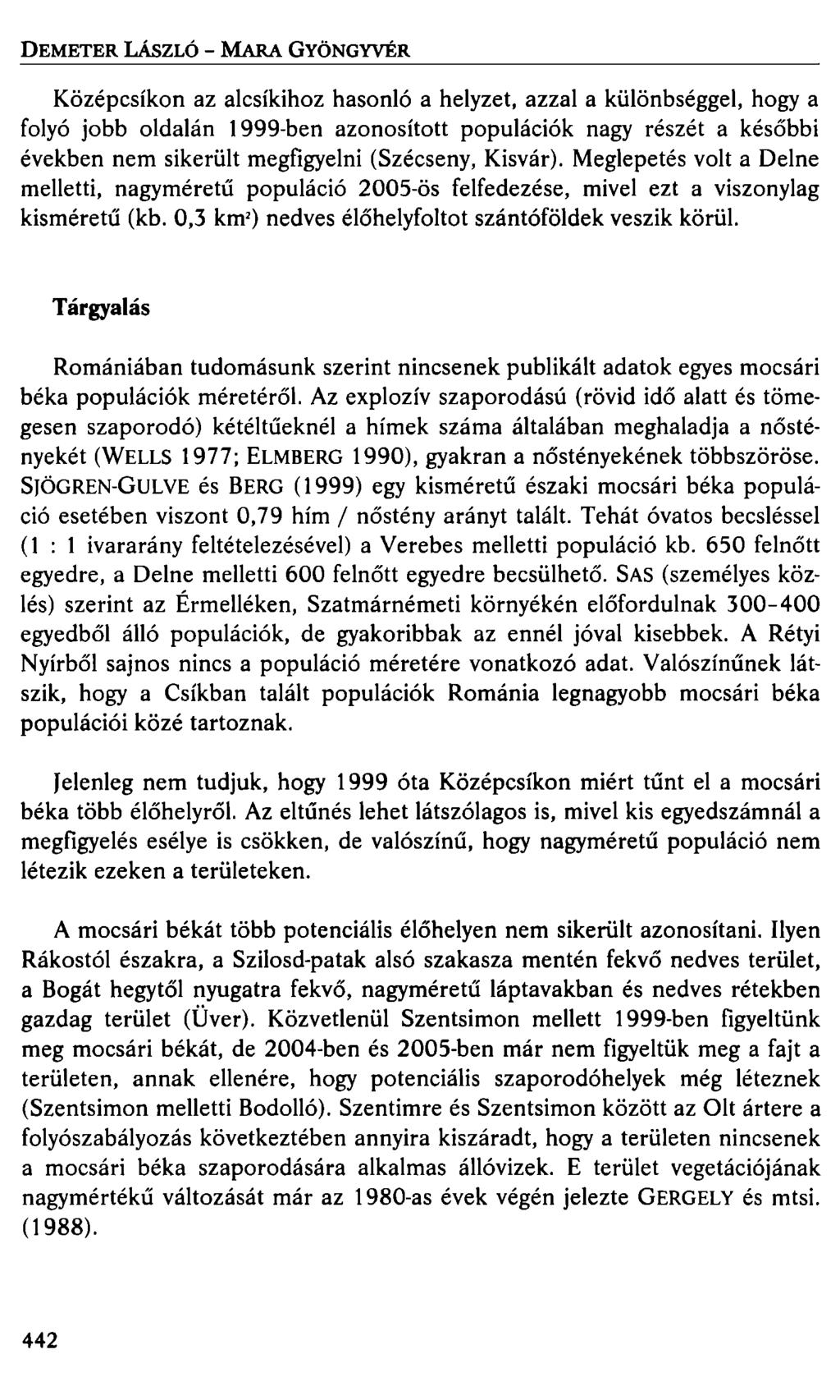 DEMETER LÁSZLÓ - MARA GYÖNGYVÉR Középcsíkon az alcsíkihoz hasonló a helyzet, azzal a különbséggel, hogy a folyó jobb oldalán 1999-ben azonosított populációk nagy részét a későbbi években nem sikerült