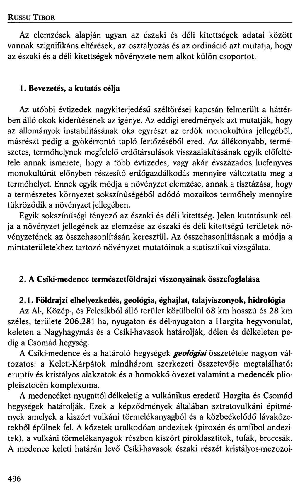 RussuTIBOR Az elemzések alapján ugyan az északi és déli kitettségek adatai között vannak szignifikáns eltérések, az osztályozás és az ordináció azt mutatja, hogy az északi és a déli kitettségek