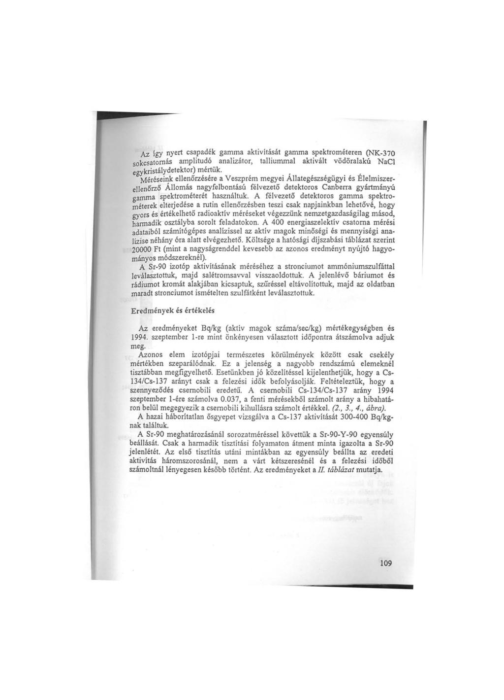 Az így nyert csapadék gamma aktivitását gamma spektrométeren (NK-370 sokcsatornás amplitudó analizátor, talliummal aktivált vödöralakú NaCl egykristálydetektor) mértük.