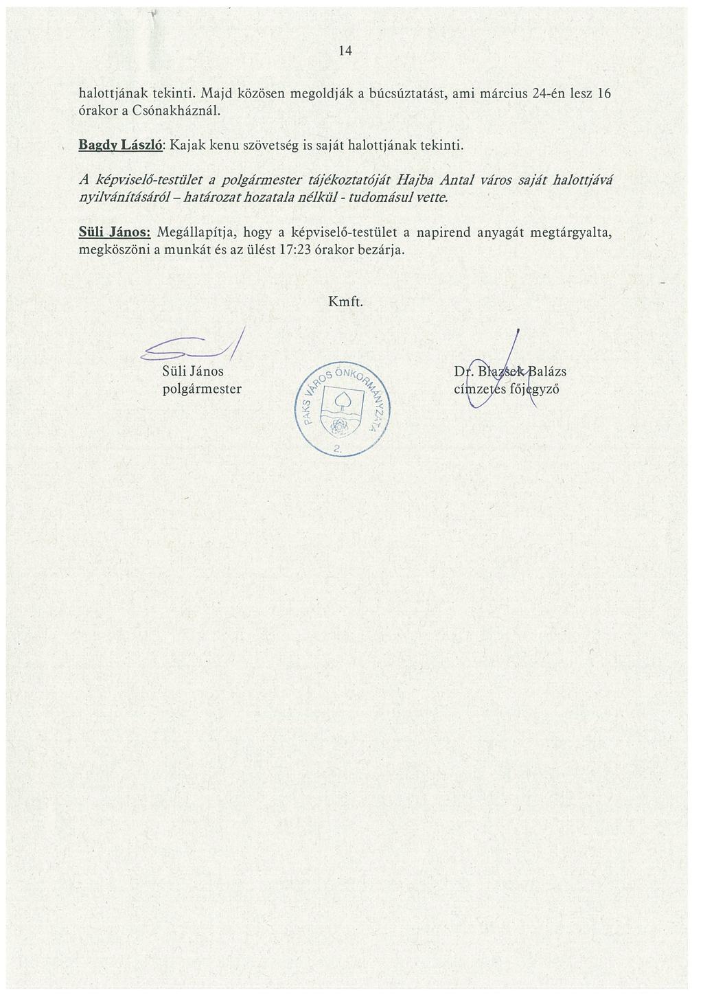 14 halottjának tekinti. Majd közösen megoldják a búcsúztatást, ami március 24-én lesz ~ó órakor a Csónakháznál. Ba~dv László: Kajak kenu szövetség is saját halottjának tekinti.
