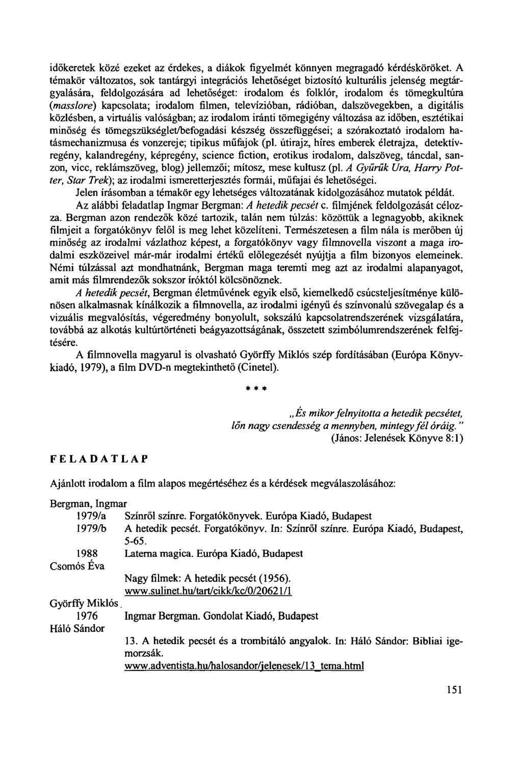 időkeretek közé ezeket az érdekes, a diákok figyelmét könnyen megragadó kérdésköröket.