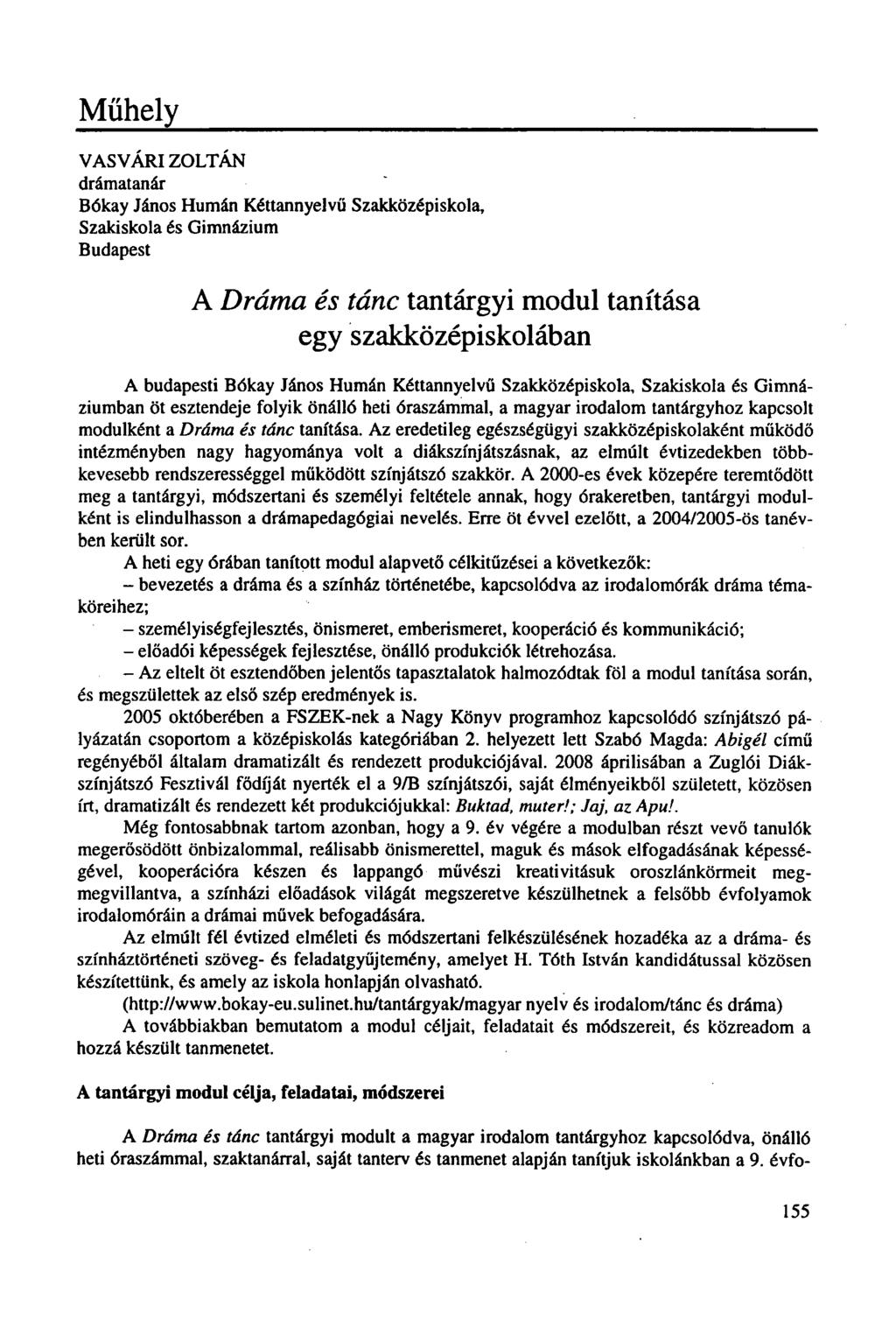 Műhely VASVÁRI ZOLTÁN drámatanár Bókay János Humán Kéttannyelvű Szakközépiskola, Szakiskola és Gimnázium Budapest A Dráma és tánc tantárgyi modul tanítása egy szakközépiskolában A budapesti Bókay