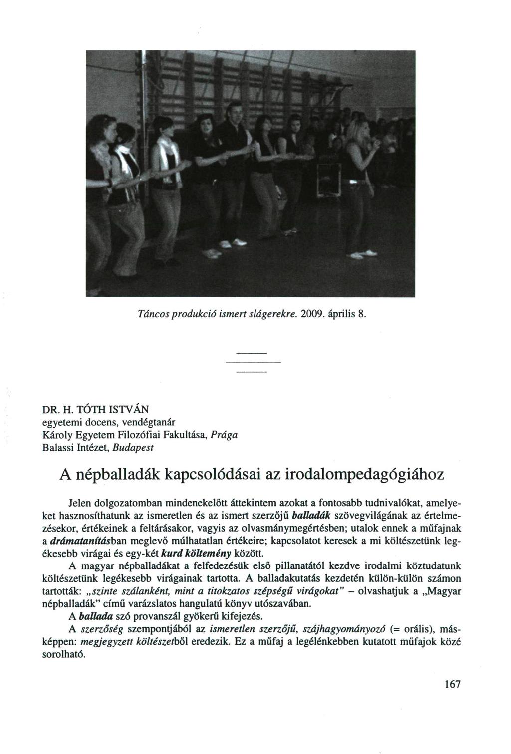Táncos produkció ismert slágerekre. 2009. április 8. DR. H.