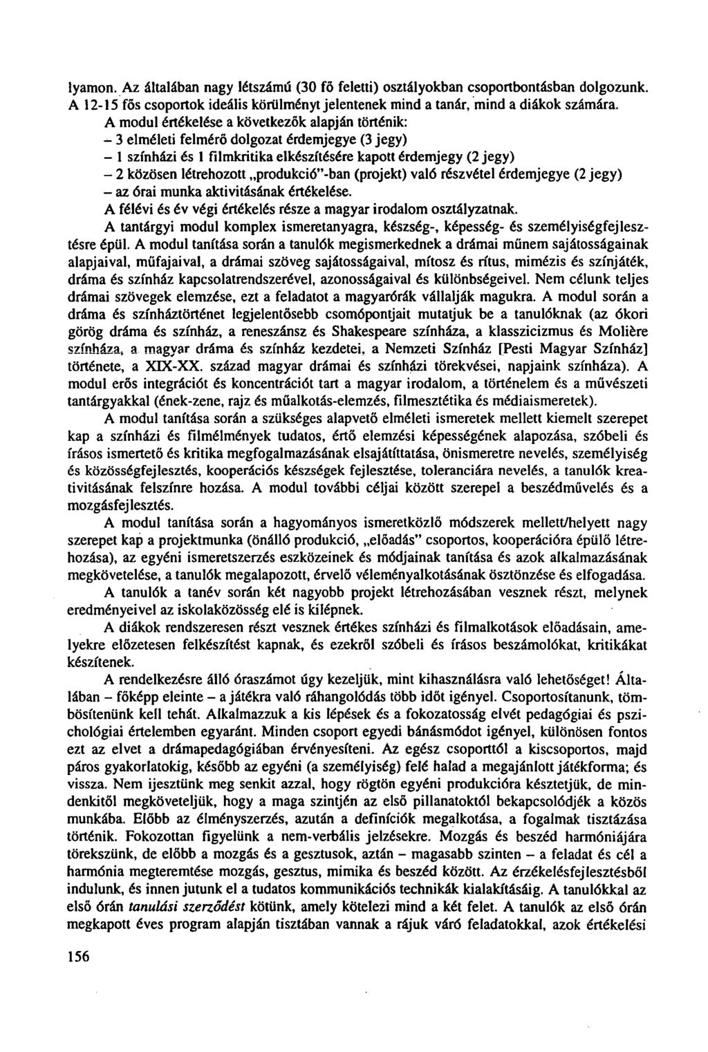 lyamon. Az általában nagy létszámú (30 fő feletti) osztályokban csoportbontásban dolgozunk. A 12-15 fős csoportok ideális körülményt jelentenek mind a tanár, mind a diákok számára.