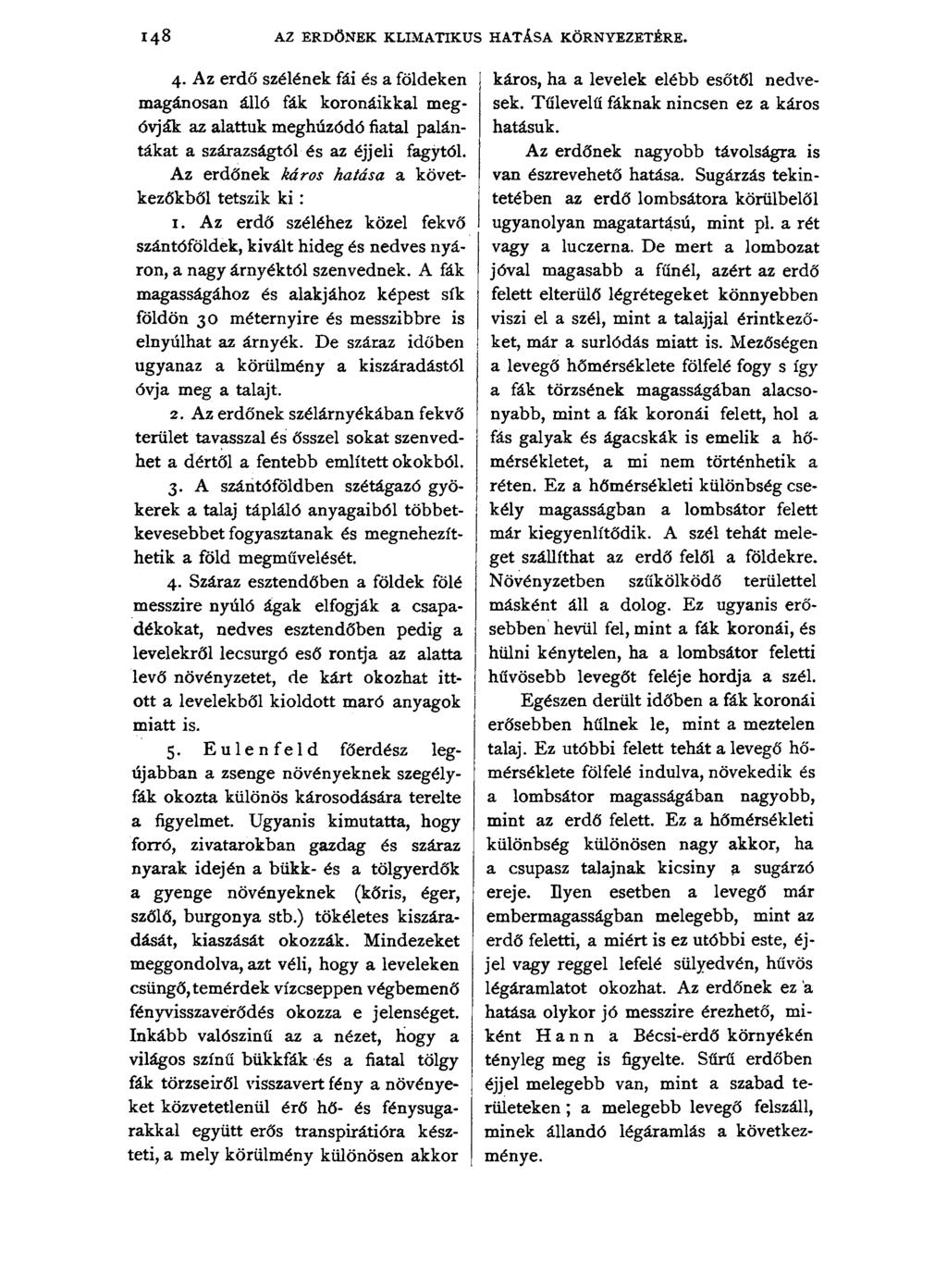 1 4 8 AZ ERDŐNEK KLIMATIKUS HATÁSA KÖRNYEZETÉRE. a gyenge növényeknek (kőris, éger, szőlő, burgonya stb.) tökéletes kiszáradását, kiaszását okozzák.