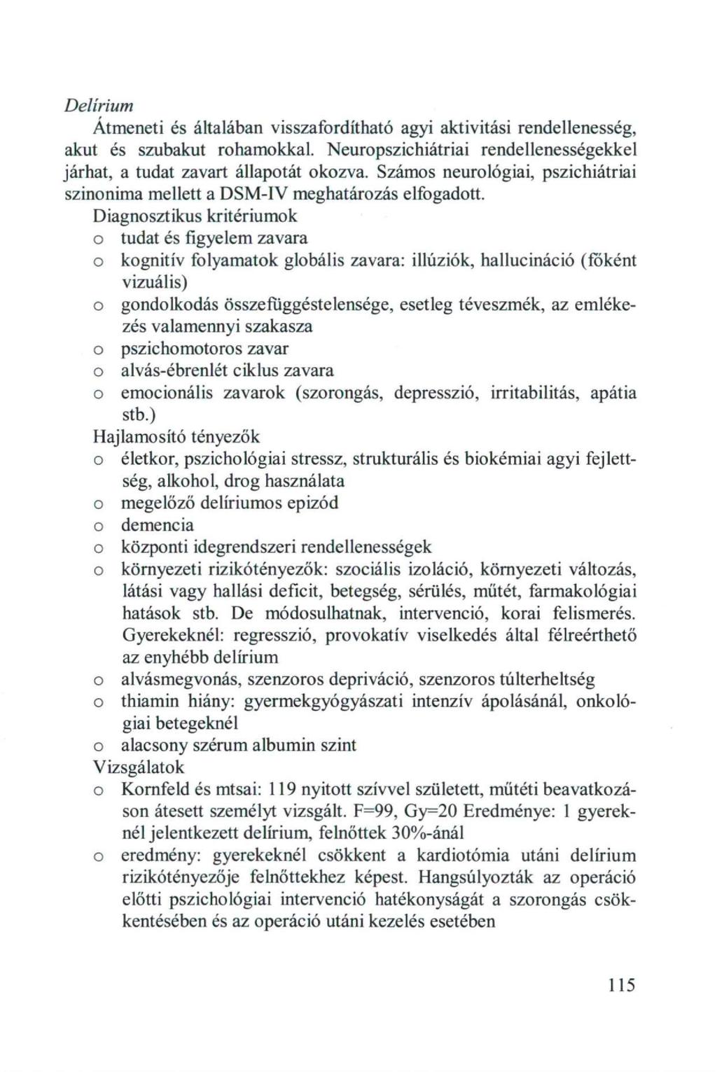 Delírium Átmeneti és általában visszafrdítható agyi aktivitási rendellenesség, akut és szubakut rhamkkal. Neurpszichiátriai rendellenességekkel járhat, a tudat zavart állaptát kzva.