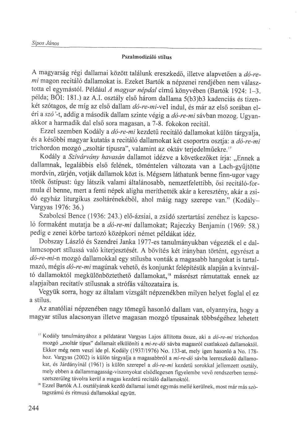 Sipos János Pszalmodizáló stílus A magyarság régi dallamai között találunk ereszkedő, illetve alapvetően a dó-remi magon recitáló dallamokat is.