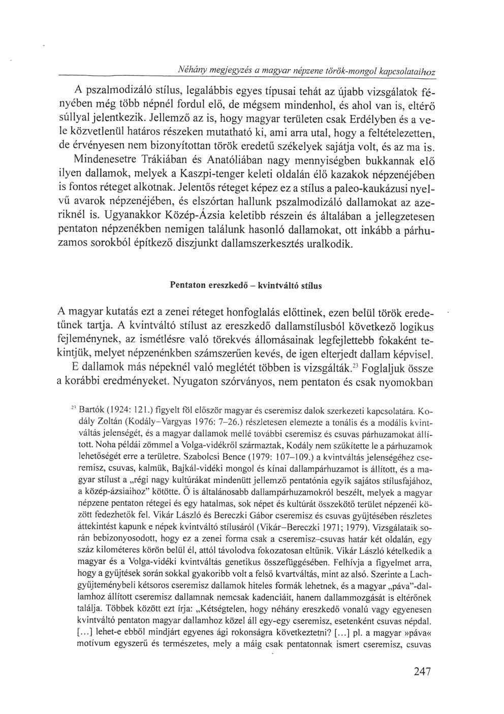 Néhány megjegyzés a magyar népzene török-mongol kapcsolataihoz A pszalmodizáló stílus, legalábbis egyes típusai tehát az újabb vizsgálatok fényében még több népnél fordul elő, de mégsem mindenhol, és