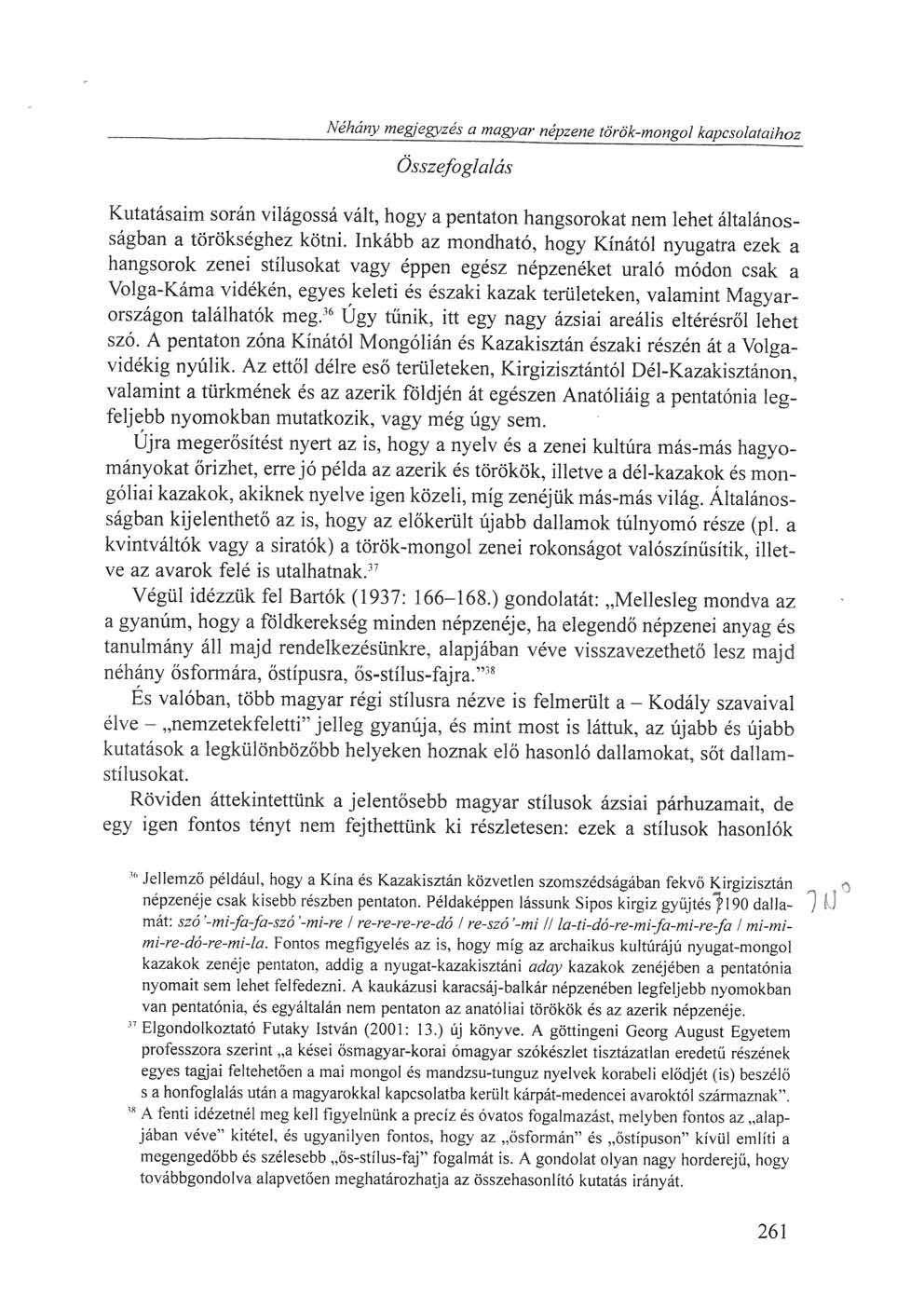 Néhány megjegyzés a magyar népzene török-mongol kapcsolataihoz Összefoglalás Kutatásaim sorári világossá vált, hogy a pentaton hangsorokat nem lehet általánosságban a törökséghez kötni.
