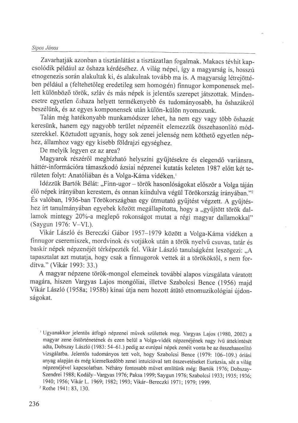 Sipos János Zavarhatják azonban a tisztánlátást a tisztázatlan fogalmak. Makacs tévhit kapcsolódik például az őshaza kérdéséhez.