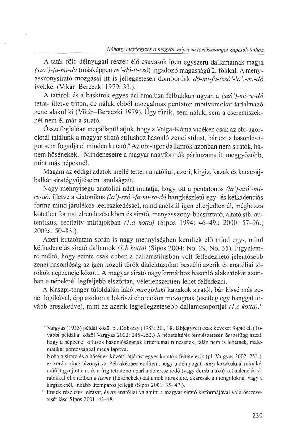 Néhány megjegyzés a magyar népzene török-mongol kapcsolataihoz A tatár föld délnyugati részén élő csuvasok igen egyszerű dallamainak magja (szó ')-fa-mi-dó (másképpen re '-dó-ti-szó) ingadozó