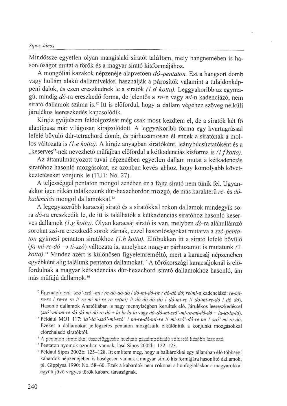 Sipos János Mindössze egyetlen olyan mangislaki siratót találtam, mely hangnemében is hasonlóságot mutat a török és a magyar sirató kisformájához. A mongóliai kazakok népzenéje alapvetően dó-pentaton.