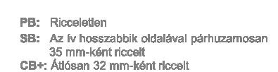 ÖNTAPADÓS ANYAGOK - specialitások PIGGYBACK nincs raktáron, de rendelhető egy nyomathordozó, két backing- és ragasztóréteg; a felső réteg lehúzható 1 paletta 1/2 paletta 1/4 paletta 1 rizsma méret