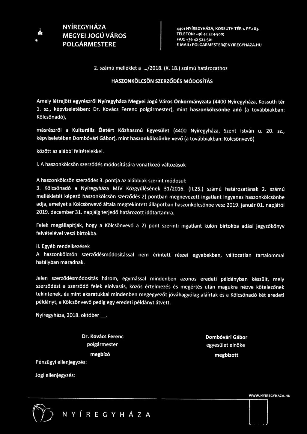 , képviseletében Dombóvári Gábor), mint haszonkölcsönbe vevő (a továbbiakban: Kölcsönvevő) között az alábbi feltételekkel. 1.