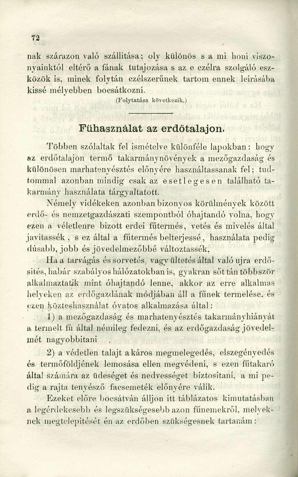 nak szárazon való szállitása; oly különös s a mi honi viszonyainktól eltérő a fának tutajozása s az e czélra szolgáló eszközök is, minek folytán czélszerűnek tartom ennek leírásába kissé mélyebben