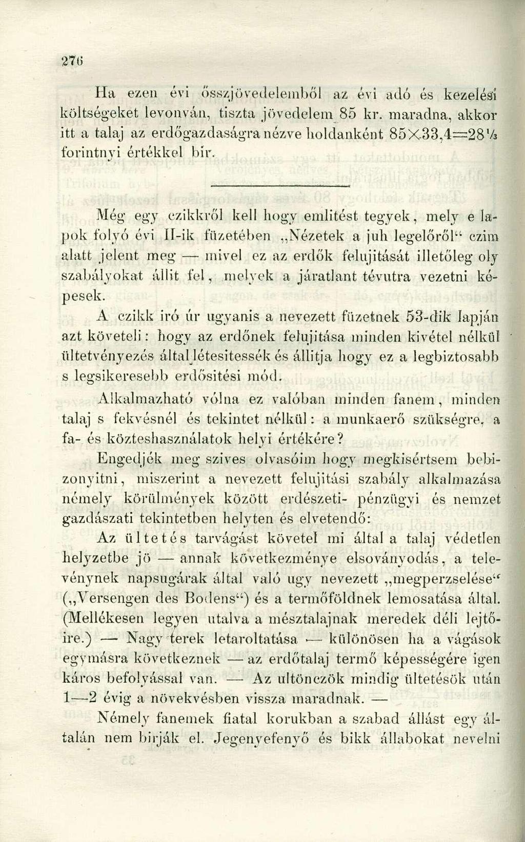 Ha ezen évi összjövedelemből az évi adó és kezelési költségeket levonván, tiszta jövedelem 85 kr. maradna, akkor itt a talaj az erdőgazdaságra nézve holdanként 85X33,4 28 V 3 forintnyi értékkel bír.