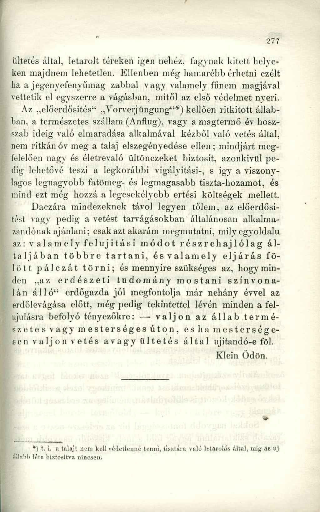 ültetés által, letarolt tereken Igen nehéz, fagynak kitett helyeken majdnem lehetetlen.